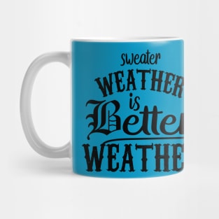 Sweater Weather Is Better Weather Mug